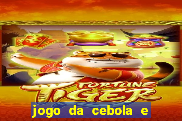 jogo da cebola e da berinjela